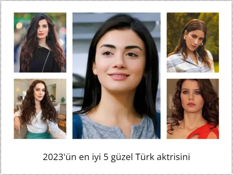 2023'ün en iyi 5 güzel Türk aktrisini