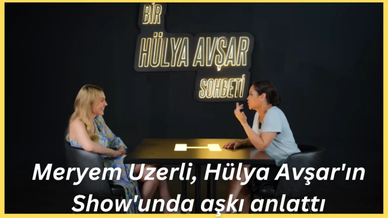 Meryem Uzerli'nin Hülya Avşar'la Röportajı ve Aşk Üzerine Görüşleri