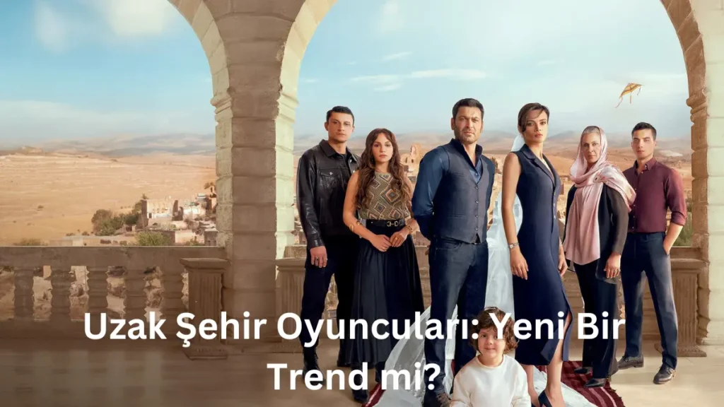 Uzak Şehir Oyuncuları: Yeni Bir Trend mi?