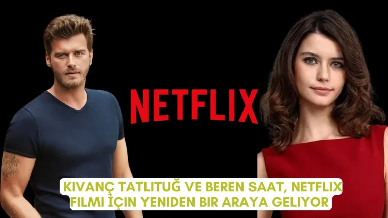 Kıvanç Tatlıtuğ ve Beren Saat, Netflix Filmi İçin Bir Araya Geliyor